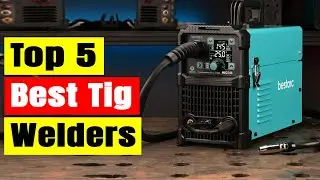 Best Tig Welders: Top 5 Best Tig Welding Machines In 2025