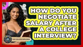 How Do You Negotiate Salary After A College Interview? - The College Explorer