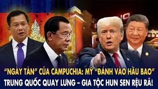 “Ngày tàn” của Campuchia: Mỹ “đánh vào hầu bao”, Trung Quốc quay lưng – Gia tộc Hun Sen rệu rã!