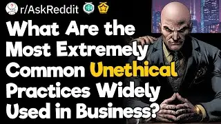 What Are the Most Extremely Common Unethical Practices Widely Used in the Business World?