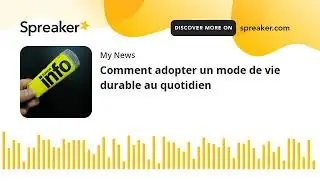 Comment adopter un mode de vie durable au quotidien (made with Spreaker)