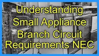 Understanding Small Appliance Branch Circuit Requirements NEC