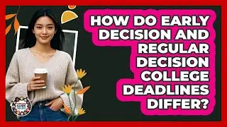 How Do Early Decision And Regular Decision College Deadlines Differ? - Teenager Guide to Life