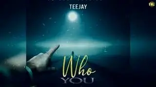 TEEJAY - WHO YOU (CLEAN) BY #DJDEE
