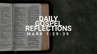 Daily Gospel Reflections | Mark 1:29-39