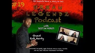 Rob Hardy | Urban Legendz Podcast with Justin Hires #19
