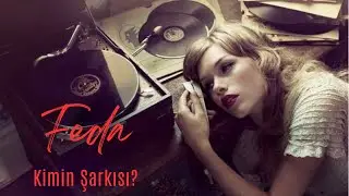 Feda - Kimin Şarkısı?