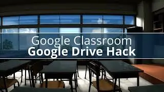 Google Classroom: Google Drive Hack
