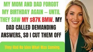 My Parents Ignored My Birthday Again &mdash; Then Saw My $87k BMW and Panicked