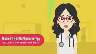 Let's explore Importance of physiotherapy in Women's Health by Maria M Bhabhrawala