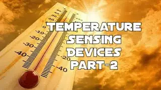 Instrumentation Systems :- Temperature Sensing Devices (part-2)