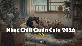 Nhạc Chill Quán Cafe - Nhạc Chill Tik Tok 