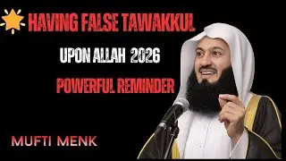 Having False Tawakkul Upon Allah | Powerful Islamic Reminder 2026 | Mufti Menk