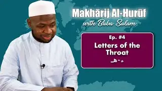 Makharij Al-Huruf with Baba Salam: #04- Letters of the Throat | ء - هـ