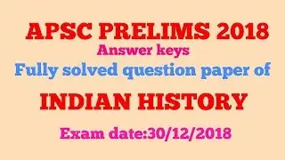 All Answer Keys||APSC Prelims 2018 || Indian History || By GyanTech