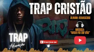 🎧 TRAP GOSPEL CRIST&Atilde;O | Voc&ecirc; nunca ouviu um Trap assim | N&Atilde;O FOI EM V&Atilde;O, NADA FOI EM V&Atilde;O