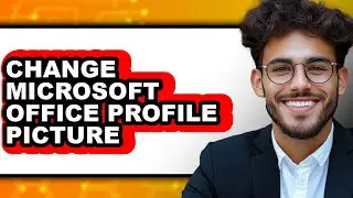 How to Change Microsoft Office Profile Picture - Easy Guide