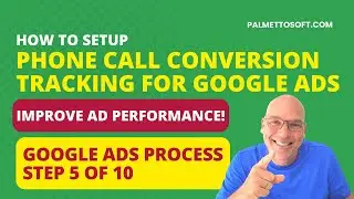 Google Ads Process - Step 5 of 10 | How to SETUP PHONE CALL CONVERSION TRACKING!