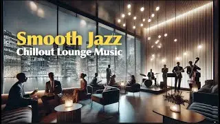 Chillout Jazz music NY Lounge   Weekend relaxing  | Relax Chill Music. Cheers Have Fun !