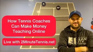How Tennis Coaches Can Make Money Online (Ryan from 2MinuteTennis.net)