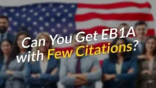 Can You Get EB1A Approved with Few Citations? 🤔🇺🇸