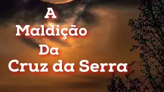 A MALDI&Ccedil;&Atilde;O DA CRUZ DA SERRA