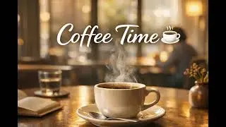 Coffee Time ☕ Cozy Café Background Music for Work, Focus & Relax