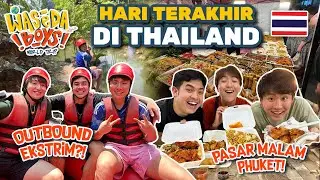 PASAR MALAM VIRAL + OUTBOND EXTREME DI PHUKET! | WASEDA BOYS WORLD TRIP 10 (THAILAND END)