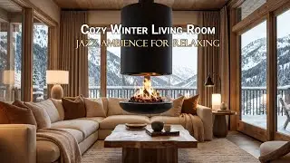 Cozy Winter Living Room | Jazz Ambience for Relaxing | Fireplace with Mountain View