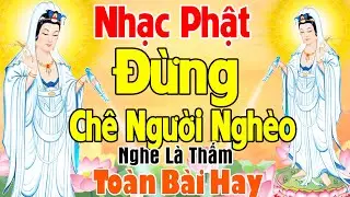 Nhạc Phật - LK Nhạc Phật Giáo Hay Nhất 2026 #Đừng Chê Người Nghèo #Nghe Bồ Tát Che Chở Hết Khổ