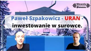 #7 Paweł Szpakowicz - URAN  jak BITCOIN ? inwestowanie w surowce.