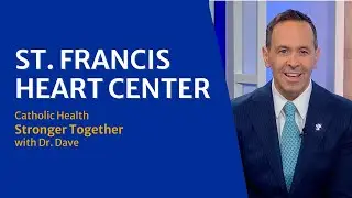 Catholic Health Stronger Together with Dr. Dave: St. Francis Heart Center