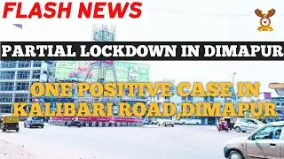 Partial lockdown in Dimapur|A man aged around 70 test positive in kalibari road Dimapur|dimapur news