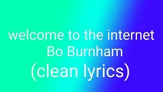 Bo Burnham - Welcome to the internet lyrics (CLEAN)