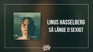 Linus Hasselberg - S&aring; l&auml;nge d sexigt - HQ Audio