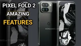 Pixel  fold 2  - Top 4 features; Here is why you should wait.
