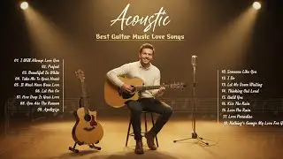 Soft Acoustic Guitar Love Songs - The Best Romantic Guitar Music Collection for Relaxation