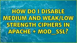 How do I disable MEDIUM and WEAK/LOW strength ciphers in Apache + mod_ssl? (7 Solutions!!)
