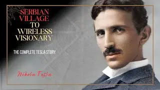From Serbian Village to Wireless Visionary | The Complete Tesla Story