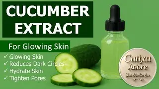 Cucumber Extract for Glowing Skin | DIY Cucumber Serum for Brightening, Hydration & Dark Circles
