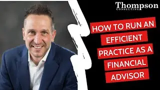 How To Run A More Efficient Practice As A Financial Advisor