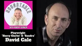 Roundtable Talk #25 with Playwright David Cale (Sandra & Harry Clarke)