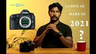 Canon 5D Mark III - Still worth to buy in 2021?