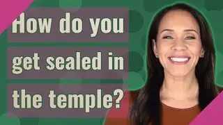 How do you get sealed in the temple?