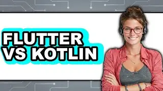 Flutter Vs Kotlin - 2025 Comparison