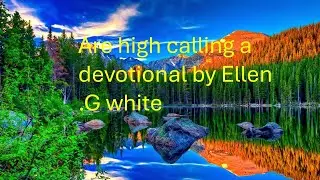 Our high calling a devotional by Ellen .G White.