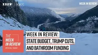 Week in Review: state budget, Trump cuts, and bathroom funding