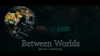 Between Worlds |  Episode : Awakening