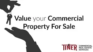 How to Value your Commercial Property For Sale | Commercial Real Estate Advice &ndash; Tiner