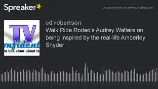 Walk Ride Rodeo&rsquo;s Audrey Walters on being inspired by the real-life Amberley Snyder